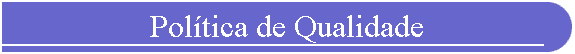 Pol�tica de Qualidade